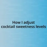 How I adjust cocktail sweetness levels