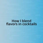 How I blend flavors in cocktails