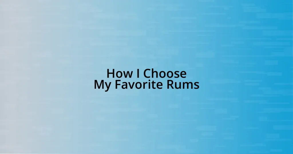 How I Choose My Favorite Rums