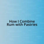 How I Combine Rum with Pastries