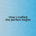 How I crafted the perfect mojito