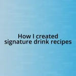 How I created signature drink recipes