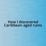 How I discovered Caribbean aged rums