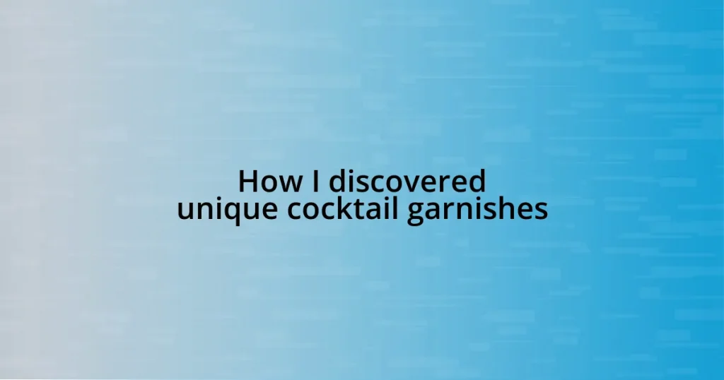 How I discovered unique cocktail garnishes