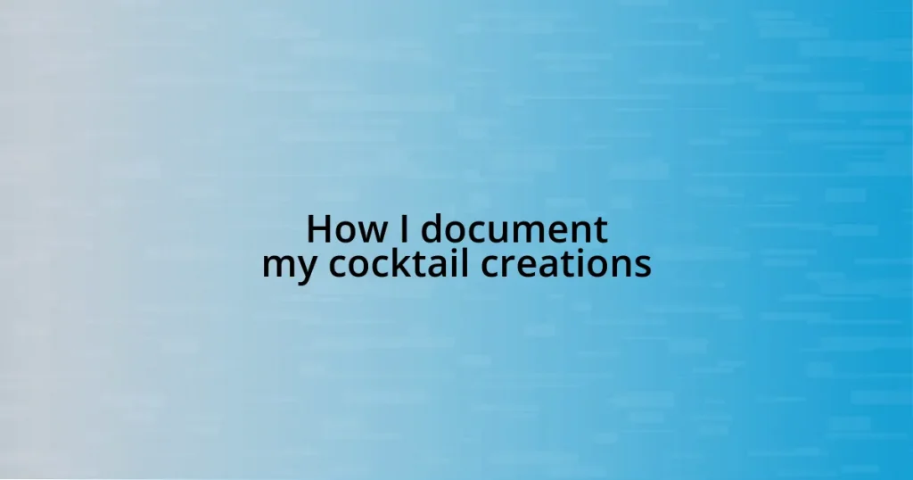 How I document my cocktail creations