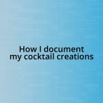 How I document my cocktail creations