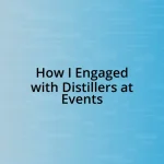 How I Engaged with Distillers at Events