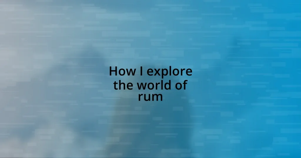 How I explore the world of rum