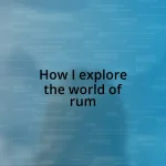 How I explore the world of rum