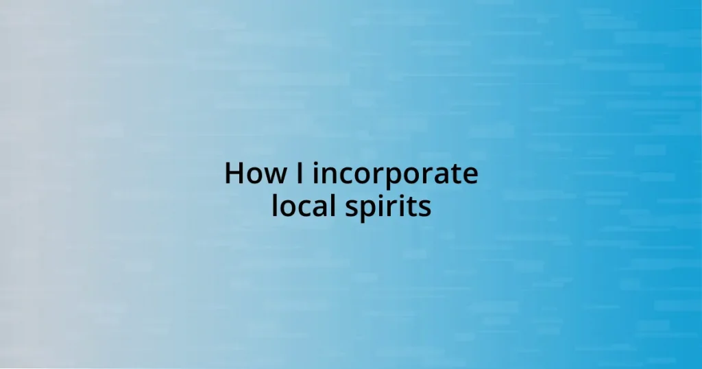 How I incorporate local spirits