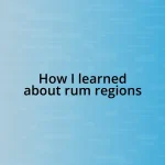 How I learned about rum regions