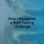 How I Navigated a Rum Tasting Challenge