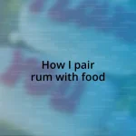 How I pair rum with food