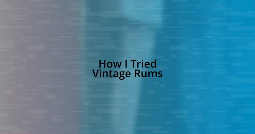 How I Tried Vintage Rums