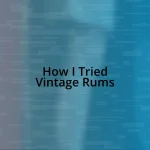 How I Tried Vintage Rums