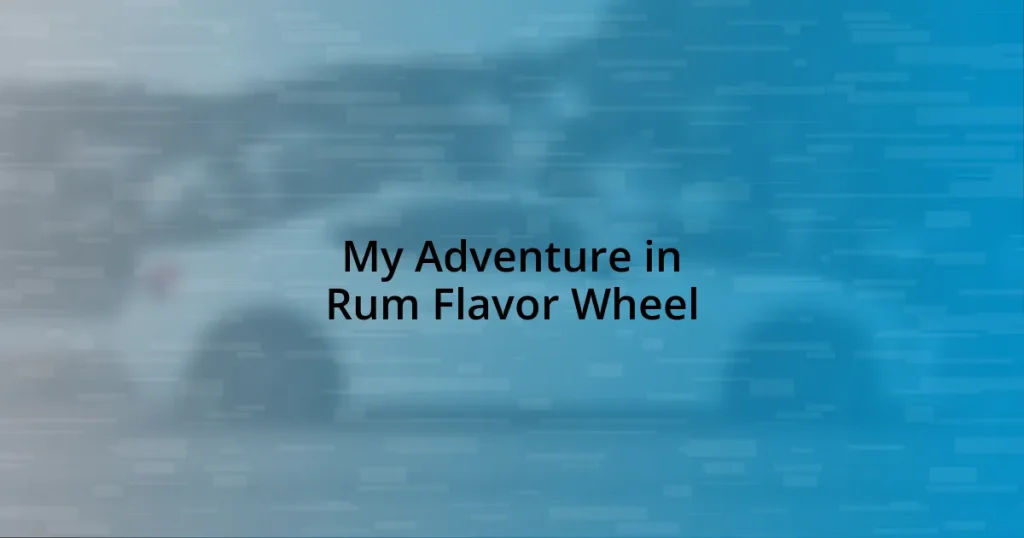 My Adventure in Rum Flavor Wheel