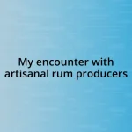 My encounter with artisanal rum producers