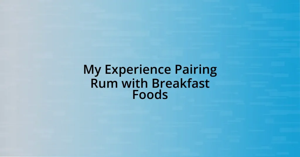 My Experience Pairing Rum with Breakfast Foods