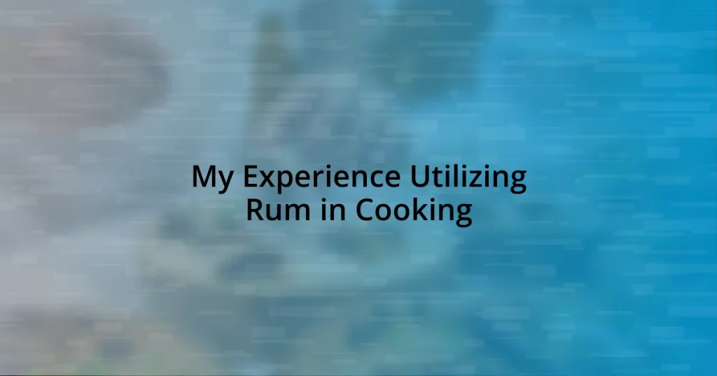 My Experience Utilizing Rum in Cooking