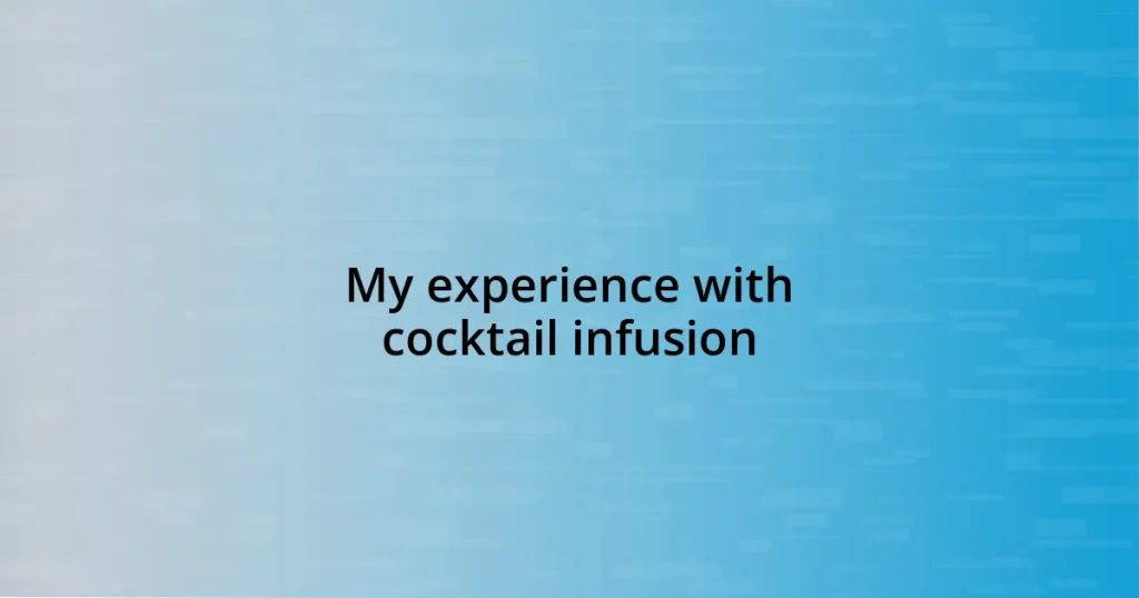 My experience with cocktail infusion