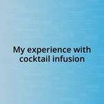 My experience with cocktail infusion