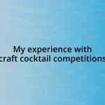 My experience with craft cocktail competitions