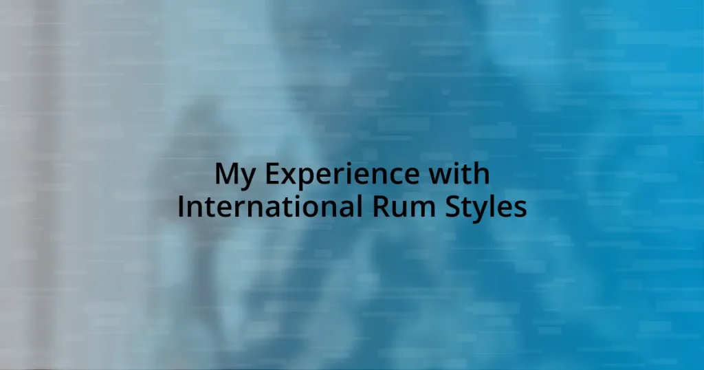 My Experience with International Rum Styles