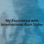 My Experience with International Rum Styles