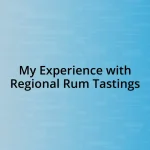 My Experience with Regional Rum Tastings