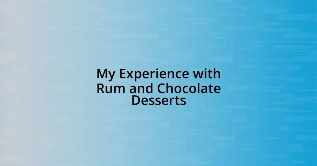 My Experience with Rum and Chocolate Desserts