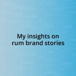 My insights on rum brand stories