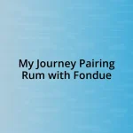 My Journey Pairing Rum with Fondue