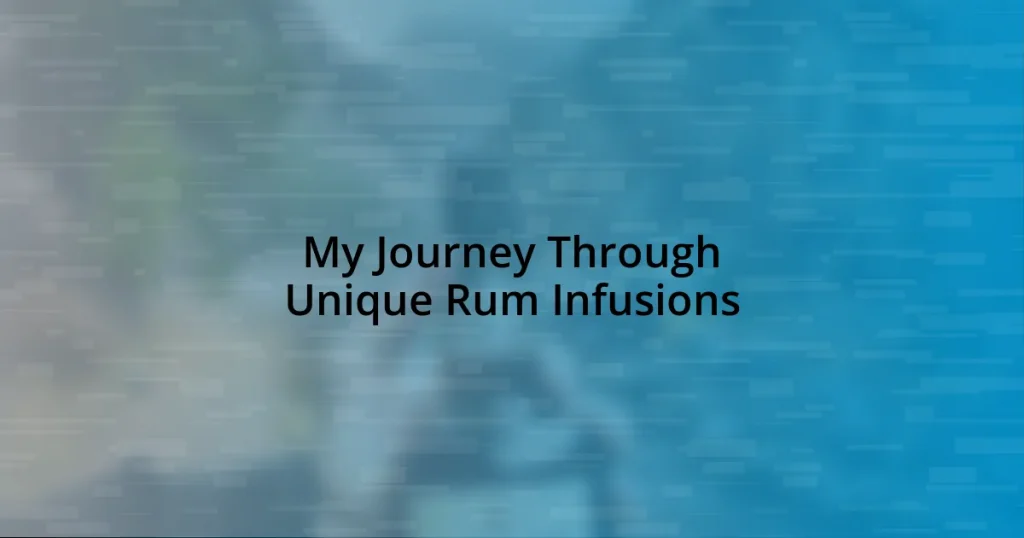 My Journey Through Unique Rum Infusions