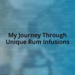 My Journey Through Unique Rum Infusions