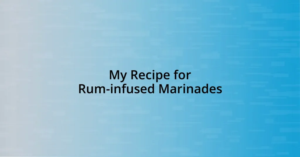 My Recipe for Rum-infused Marinades