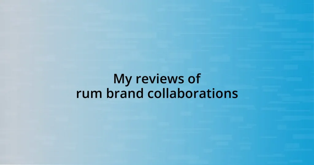 My reviews of rum brand collaborations