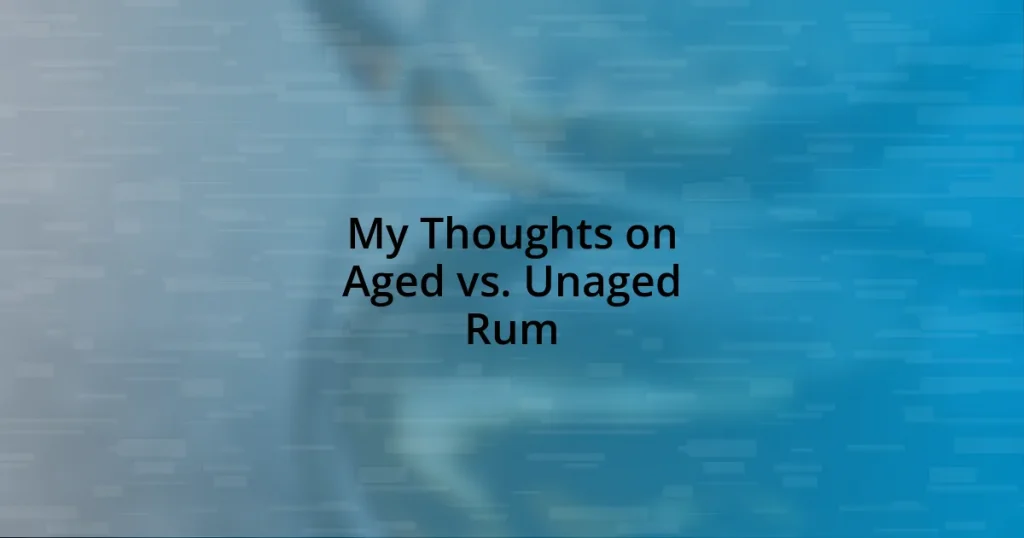 My Thoughts on Aged vs. Unaged Rum