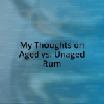 My Thoughts on Aged vs. Unaged Rum