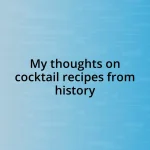 My thoughts on cocktail recipes from history