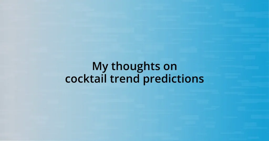 My thoughts on cocktail trend predictions