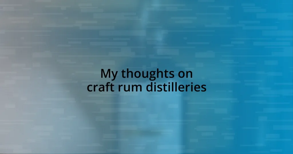 My thoughts on craft rum distilleries