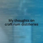 My thoughts on craft rum distilleries