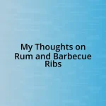 My Thoughts on Rum and Barbecue Ribs