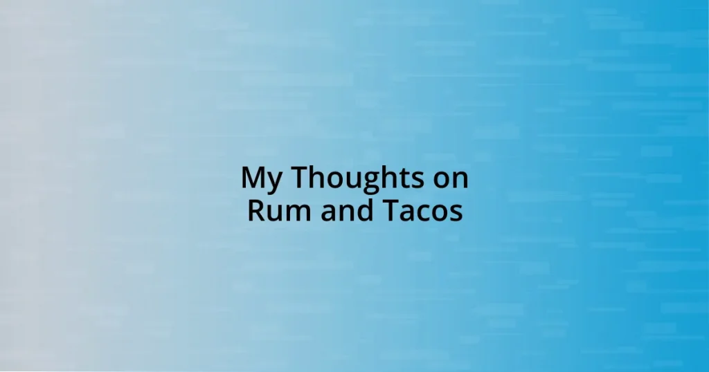 My Thoughts on Rum and Tacos