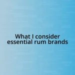 What I consider essential rum brands