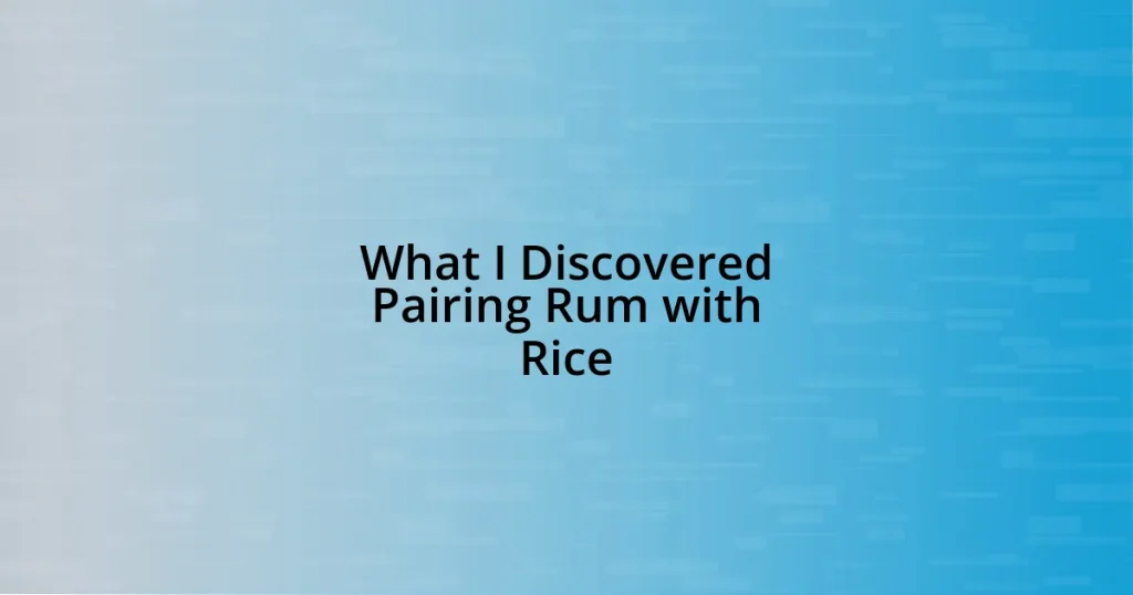 What I Discovered Pairing Rum with Rice