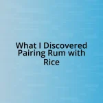 What I Discovered Pairing Rum with Rice