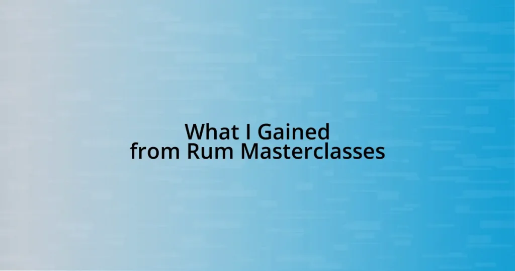 What I Gained from Rum Masterclasses