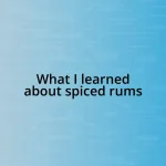 What I learned about spiced rums