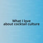 What I love about cocktail culture